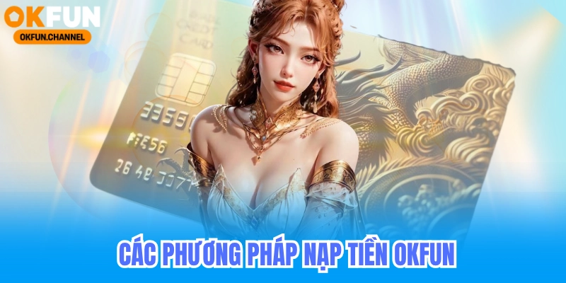 Các phương pháp nạp tiền okfun