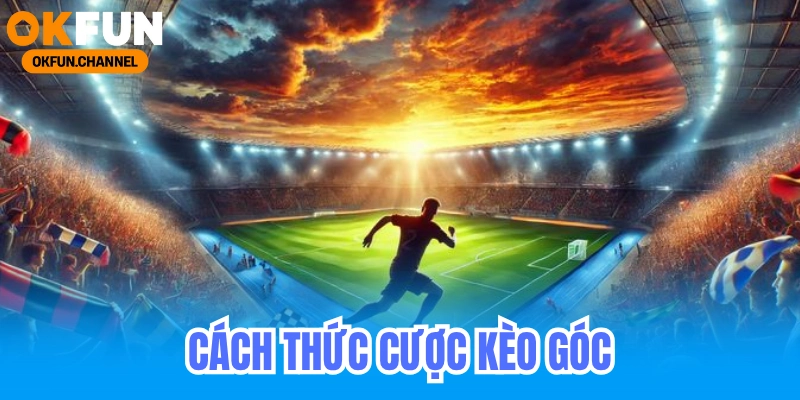 Cách Thức Chơi Kèo Góc