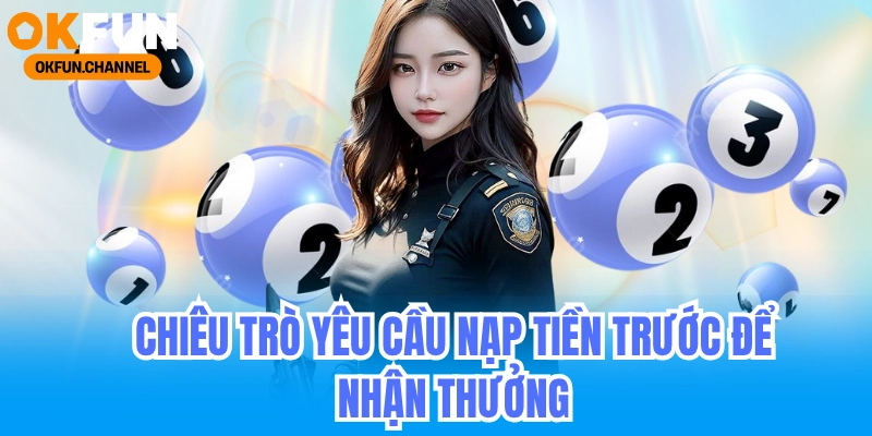 Chiêu trò 3_ Yêu cầu nạp tiền trước để nhận thưởng
