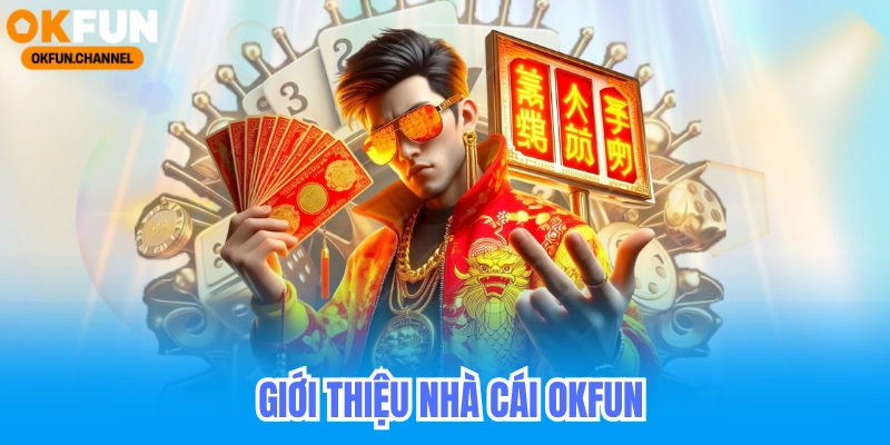 Giới thiệu tổng quan nhà cái okfun