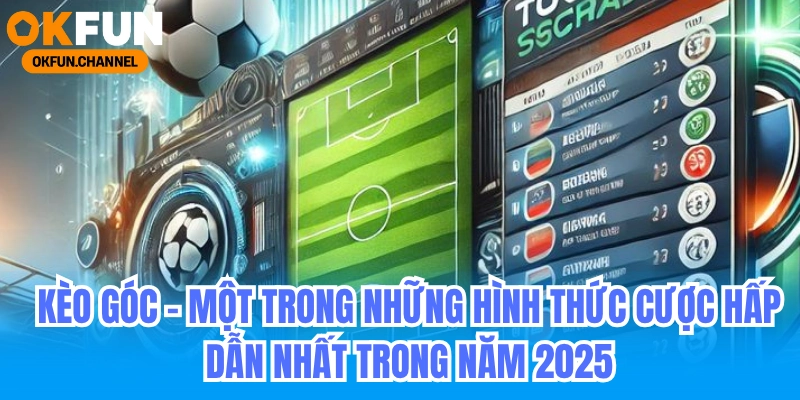 Kèo góc đang trở thành một trong những hình thức cược hấp dẫn nhất trong năm 2025