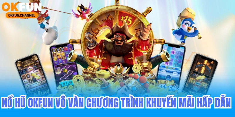 Nổ hũ okfun có các chương trình khuyến mãi hấp dẫn