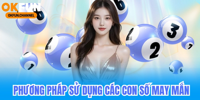 Phương Pháp Sử Dụng Các Con Số May Mắn
