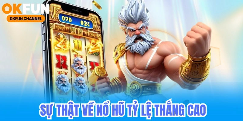 Sự Thật Về Nổ Hũ Tỷ Lệ Thắng Cao