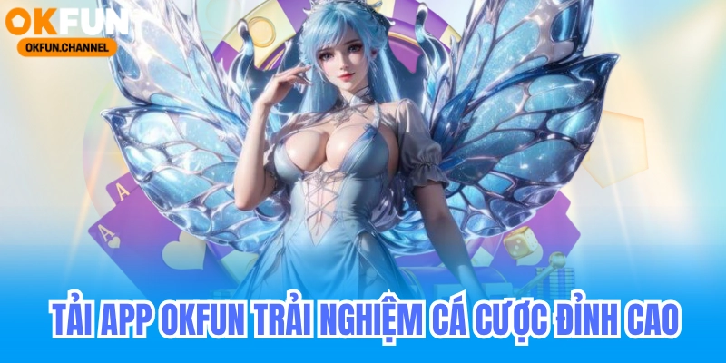 Tải app OKFUN trải nghiệm thế giới cá cược đỉnh cao