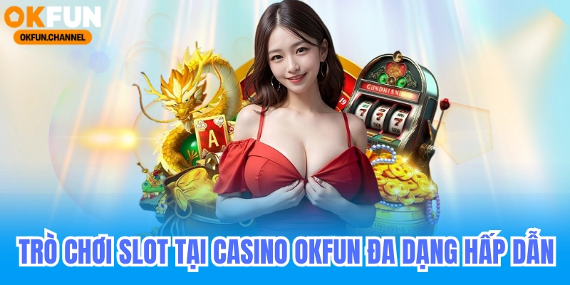Okfun trò chơi slot - casino online đổi thưởng